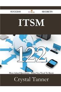 Itsm 122 Success Secrets - 122 Most Asked Questions on Itsm - What You Need to Know