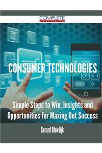 Consumer Technologies - Simple Steps to Win, Insights and Opportunities for Maxing Out Success