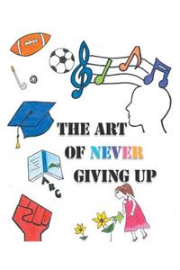 The Art of Never Giving Up