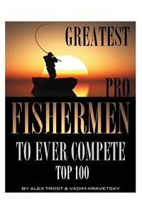 Greatest Pro Fishermen to Ever Compete