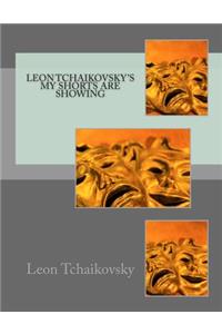 Leon Tchaikovsky's MY SHORTS ARE SHOWING