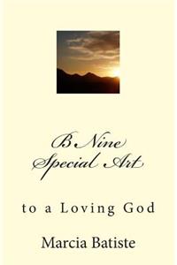 B Nine Special Art: to a Loving God