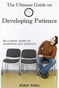 Ultimate Guide on Developing Patience