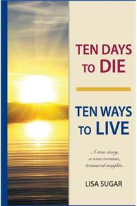 Ten Days to DIE - Ten Ways to LIVE