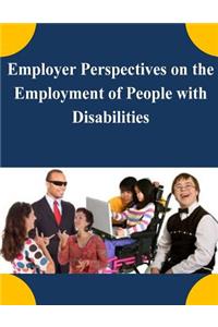 Employer Perspectives on the Employment of People with Disabilities