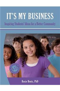 It's My Business: Inspiring Students' Ideas for a Better Community B&w