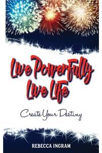 Live Powerfully, Live Life