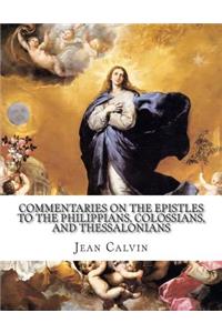 Commentaries on the Epistles to the Philippians, Colossians, and Thessalonians