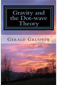 Gravity and the Dot-Wave Theory