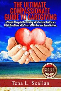 The Ultimate Compassionate Guide to Caregiving