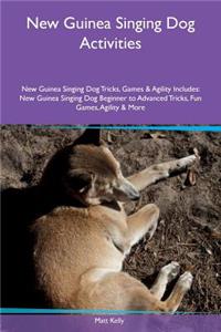 New Guinea Singing Dog Activities New Guinea Singing Dog Tricks, Games & Agility Includes: New Guinea Singing Dog Beginner to Advanced Tricks, Fun Games, Agility & More