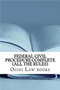 Federal Civil Procedure Complete (All the Rules): Ogidi Law Books and the Jide Obi Law Library Present the Law Student's and Lawyer's Best Federal Procedure Study Book