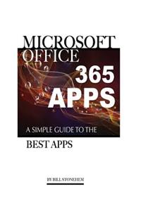 Microsoft Office 365 Apps: A Simple Guide the Best Apps