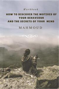 How to Discover the Motives of your Behaviour and the Secrets of Your Mind