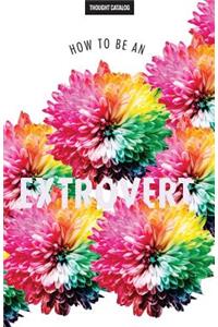 How To Be An Extrovert