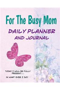For The Busy Mom Daily Planner and Journal