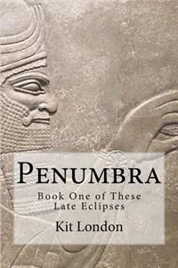 Penumbra: Book One of These Late Eclipses