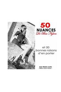 50 nuances de bas nylon: et 50 bonnes raisons d'en porter