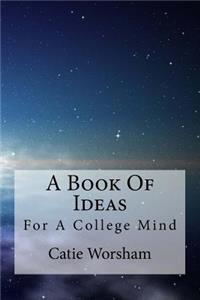 Book Of Ideas For A College Mind