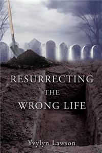 Resurrecting the Wrong Life