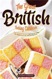 The Great British Baking Cookbook: 30 Traditional Baking Recipes for Bakers of All Abilities