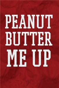 Peanut Butter Me Up