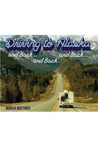 Driving to Alaska and Back, and Back and Back