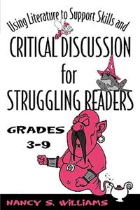 Using Literature to Support Skills and Critical Discussion for Struggling Readers: Grades 3-9: Grades 3-9