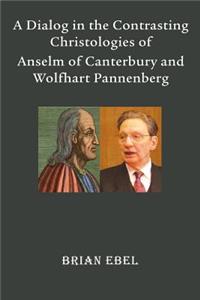 Dialog in the Contrasting Christologies of Anselm of Canterbury and Wolfhart Pannenberg