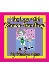 The Last Old Woman Standing!
