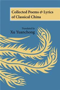 Collected Poems and Lyrics of Classical China: Translated by Xu Yuanchong