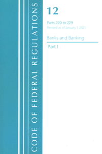Code of Federal Regulations, Title 12 Banks and Banking 220-229, Revised as of January 1, 2021