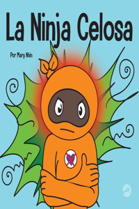 Ninja Celosa: Un libro infantil social y emocional sobre cómo ayudar a los niños a lidiar con el monstruo de ojos verdes: los celos y la envidia