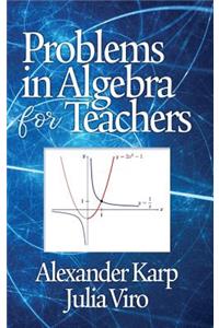 Problems in Algebra for Teachers