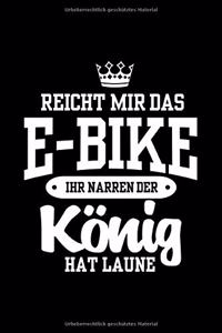 REICHT MIR DAS E-BIKE IHR NARREN DER KÖNIG HAT LAUNE Notizbuch