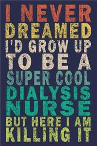 I Never Dreamed I'd Grow Up To Be A Super Cool Dialysis Nurse But Here I Am Killing It