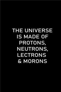 The Universe Is Made of Protons, Neutrons, Electrons & Morons