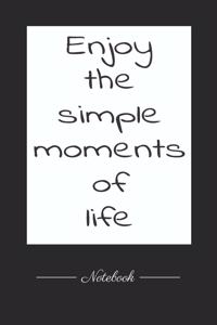 Enjoy the simple moments of life