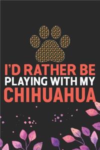 I'd Rather Be Playing with My Chihuahua