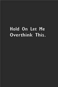 Hold On Let Me Overthink This