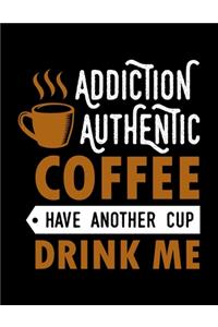 Addiction Authentic Coffee Have Another Cup Drink Me