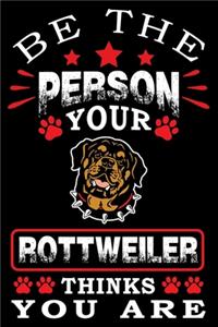 Be The Person Your Rottweiler Thinks You Are