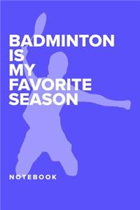 Badminton Is My Favourite Season - Notebook