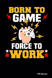Born To Game Force To Work