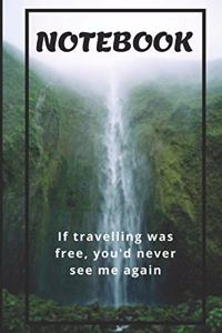Paper Notebook for Globetrotters - If travelling was free, you'd never see me again