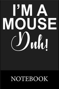 I'm A Mouse Duh! Notebook