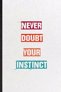 Never Doubt Your Instinct