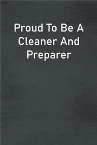Proud To Be A Cleaner And Preparer