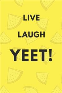 Live Laugh Yeet - A Funny Meme Cover College Ruled Notebook For Personal Use Or Gag Gift For Friends - Watermelon Yellow -120 pages - 6x9 Inches