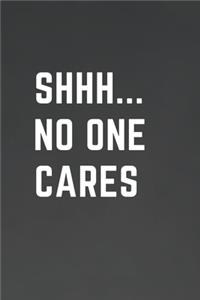 SHHH...No One Cares